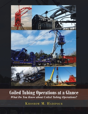 Coiled Tubing Operations at a Glance: What Do You Know About Coiled Tubing Operations! - Khosrow M. Hadipour