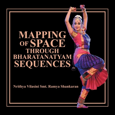 Mapping of Space Through Bharatanatyam Sequences - Nrithya Vilasini Smt Ramya Shankaran