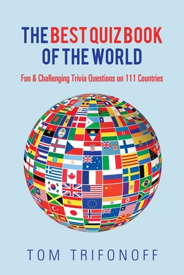 The Best Quiz Book of the World: Fun & Challenging Trivia Questions on 111 Countries - Tom Trifonoff