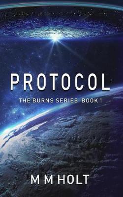 Protocol: The Burns Series Book 1 - M. M. Holt