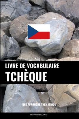 Livre de vocabulaire tchèque: Une approche thématique - Pinhok Languages