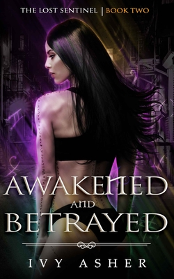 Awakened and Betrayed: The Lost Sentinel Book 2 - Ivy Asher