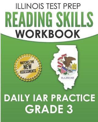 Illinois Test Prep Reading Skills Workbook Daily Iar Practice Grade 3: Preparation for the Illinois Assessment of Readiness Ela/Literacy Tests - L. Hawas