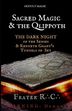 Coperta cărții 'Occult Magic: Sacred Magic & the Qlippoth: The Dark Night of the Senses & Kenneth Grant's Tunnels of Set - Frater R. C.'