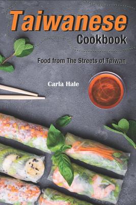 Taiwanese Cookbook: Food from the Streets of Taiwan - Carla Hale