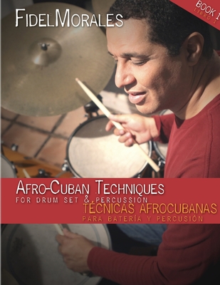 Afro-Cuban Techniques for Drum Set & Percussion - Fidel Morales