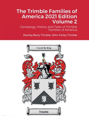The Trimble Families of America 2021 Volume 2: Genealogy, History and Tales of Trimble Families of America - Stanley Trimble