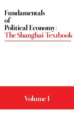 Fundamentals of Political Economy: The Shanghai Textbook - Volume 1 - Various
