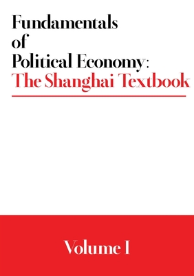 Fundamentals of Political Economy: The Shanghai Textbook - Volume 1 - Various
