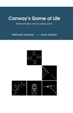 Conway's Game of Life: Mathematics and Construction - Nathaniel Johnston