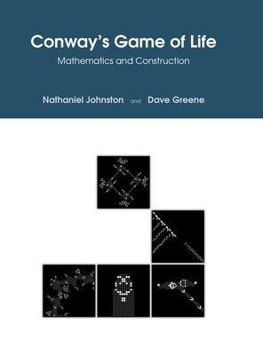 Conway's Game of Life: Mathematics and Construction - Nathaniel Johnston
