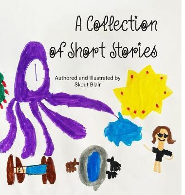 A Collection of Short Stories - Skout Blair