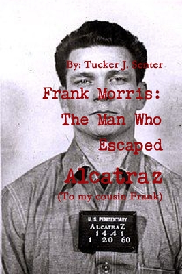 Frank Morris: The Man Who Escaped Alcatraz - Tucker Senter