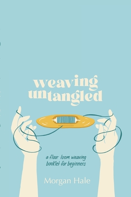 Weaving Untangled - Morgan Hale