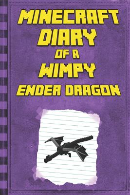 Minecraft: Diary of a Wimpy Ender Dragon: Legendary Minecraft Diary. an Unnoficial Minecraft Book for Kids - Mika Kettunen
