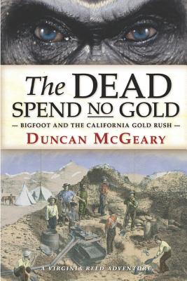 The Dead Spend No Gold: Bigfoot and the California Gold Rush: A Virginia Reed Adventure - Andy Zeigert