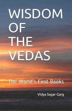 Coperta cărții 'Wisdom of the Vedas: The World's First Books - Vidya Sagar Garg'