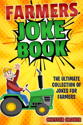 Jokes For Farmers: Funny Farming Jokes, Puns and Stories - Chester Croker