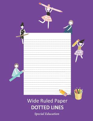 Wide Ruled Paper _ Dotted Lines: Special Education_ieps_composition Notebook_handwriting Practice Alphabet for Kinder-3rd Grade_for Girls_100 Pages 7. - Lorie Dizon