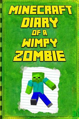 Minecraft: Diary of a Wimpy Zombie: Legendary Minecraft Diary. an Unofficial Minecraft Book - Mika Kettunen