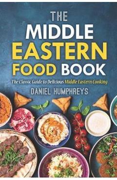 Coperta cărții 'The Middle Eastern Food Book: The Classic Guide to Delicious Middle Eastern Cooking - Daniel Humphreys'