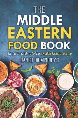 Coperta cărții 'The Middle Eastern Food Book: The Classic Guide to Delicious Middle Eastern Cooking - Daniel Humphreys'