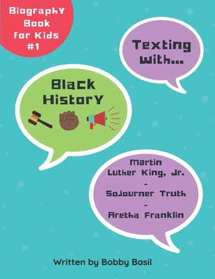 Texting with Black History: Martin Luther King Jr., Sojourner Truth, and Aretha Franklin Biography Book for Kids - Bobby Basil
