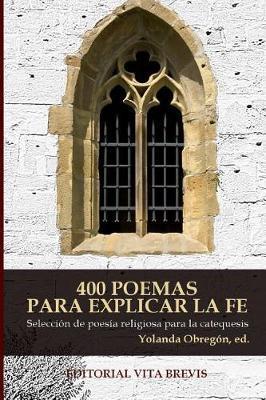 400 Poemas Para Explicar La Fe: Selección de Poesía Religiosa Para La Catequesis - Yolanda Obregon