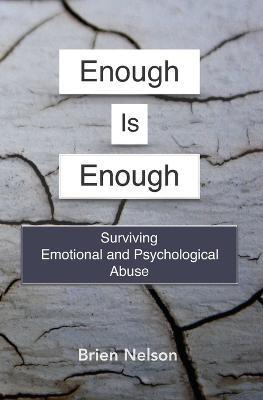 Enough Is Enough: Surviving Emotional and Psychological Abuse - Brien Nelson