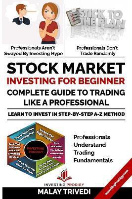 Stock Market Investing for Beginners: A Complete Guide to Trading Like a Professional: Learn to Invest in Stock Market from Fundamentals & Value Inves - Malay Trivedi