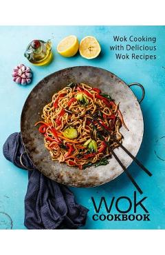Poza produsului Wok Cookbook: Wok Cooking with Delicious Wok Recipes (2nd Edition) - Booksumo Press