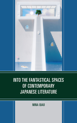 Into the Fantastical Spaces of Contemporary Japanese Literature - Mina Qiao