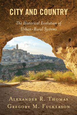 City and Country: The Historical Evolution of Urban-Rural Systems - Alexander R. Thomas