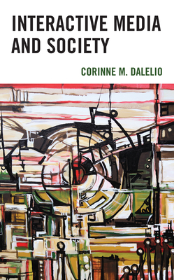 Interactive Media and Society - Corinne M. Dalelio