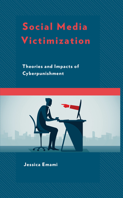 Social Media Victimization: Theories and Impacts of Cyberpunishment - Jessica Emami
