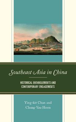 Southeast Asia in China: Historical Entanglements and Contemporary Engagements - Ying-kit Chan