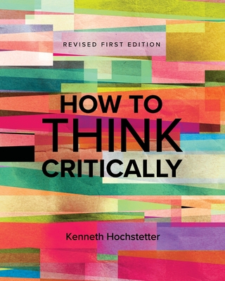 How to Think Critically - Kenneth Hochstetter