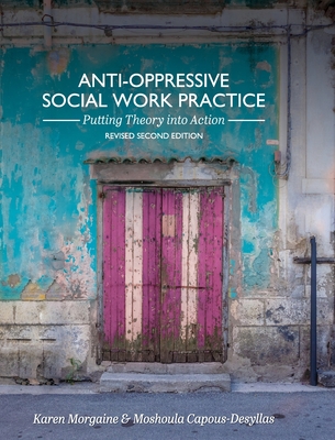 Anti-Oppressive Social Work Practice: Putting Theory into Action - Karen Morgaine