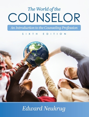 World of the Counselor: An Introduction to the Counseling Profession - Edward Neukrug