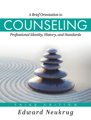 Brief Orientation to Counseling: Professional Identity, History, and Standards - Edward Neukrug