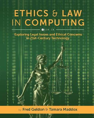 Ethics and Law in Computing: Exploring Legal Issues and Ethical Concerns in 21st-Century Technology - Fred Geldon