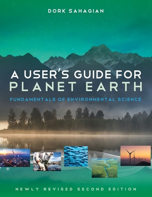 A User's Guide for Planet Earth: Fundamentals of Environmental Science - Dork Sahagian