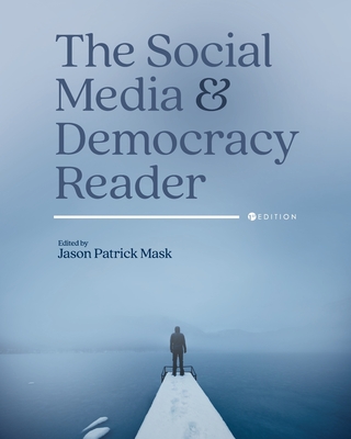 The Social Media and Democracy Reader - Jason Patrick Mask