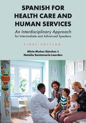 Spanish for Health Care and Human Services: An Interdisciplinary Approach for Intermediate and Advanced Speakers - Alicia Muñoz Sánchez