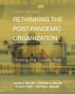 Rethinking the Post-Pandemic Organization: Closing the Civility Gap - Victor L. Heller