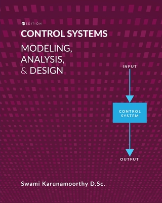 Control Systems: Modeling, Analysis, and Design - Swami Karunamoorthy