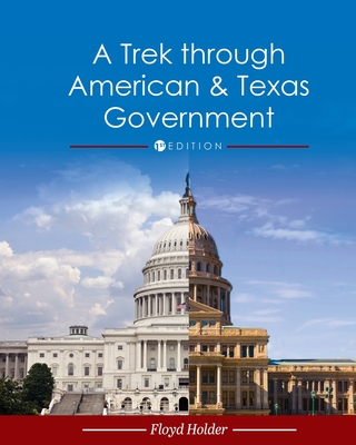 A Trek through American and Texas Government - Floyd Holder