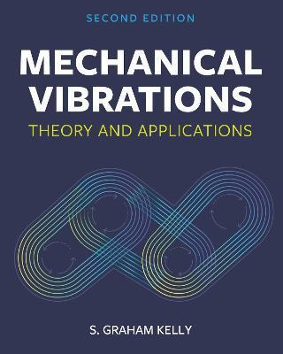 Mechanical Vibrations: Theory and Applications - S. Graham Kelly