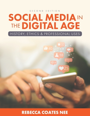 Social Media in the Digital Age: History, Ethics, and Professional Uses - Rebecca Coates Nee