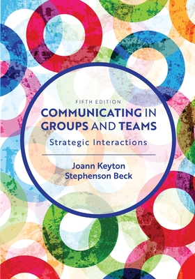 Communicating in Groups and Teams: Strategic Interactions - Joann Keyton